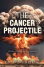 Image for THE CANCER PROJECTILE: 78 Days of Uranium Deep Seeding