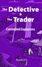 Image for The Detective and the Trader : Controlled Explosions