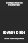 Image for Nowhere to Hide : Selections on Cybersecurity and Politics