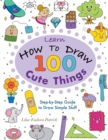 Image for Learn How To Draw 100 Cute Things : Step-by-Step Guide to Draw Simple Stuff