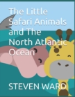 Image for The Little Safari Animals and The North Atlantic Ocean