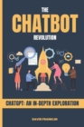 Image for The Chatbot Revolution : ChatGPT: An In-Depth Exploration