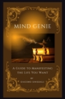 Image for Mind Genie : A Guide to Manifesting the Life You Want