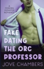 Image for Fake Dating the Orc Professor : a modern monster romance