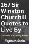 Image for 167 Sir Winston Churchill Quotes to Live By : Powerful &amp; Inspiring Words