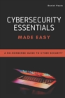 Image for Cybersecurity Essentials Made Easy : A No-Nonsense Guide to Cyber Security For Beginners