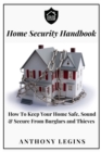 Image for Home Security Handbook : How To Keep Your Home Safe, Sound &amp; Secure From Burglars and Thieves