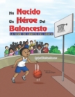Image for Un Heroe del Baloncesto Ha Nacido : La Serie De Libros De Heroes