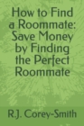 Image for How to Find a Roommate : Save Money by Finding the Perfect Roommate