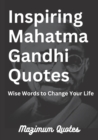 Image for Inspiring Mahatma Gandhi Quotes : Wise Words to Change Your Life