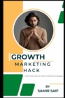 Image for Growth Marketing hack : : Tools, skills and the most important strategies.