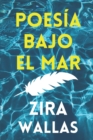 Image for Poesia Bajo El Mar : Poemario De Amor Y Dolor Para Jovenes y Adultos, Ideal Para Leer Frente Al Mar