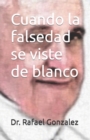 Image for Cuando la falsedad se viste de blanco