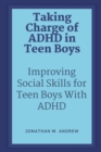 Image for Taking Charge of ADHD in Teen Boys : Improving Social Skills for Teen Boys with ADHD