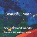 Image for Beautiful Math : See, Think and Wonder