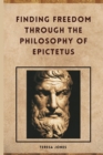 Image for Finding Freedom Through The Philosophy Of Epictetus