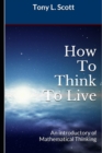 Image for How To Think To Live : An introductory of Mathematical Thinking