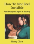 Image for How To Not Feel Invisible : Feel Excepted Again in Society