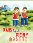 Image for Ruby and Remy Garden : The twins, Ruby and Remy have a birthday present unlike any other.