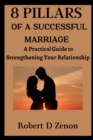 Image for 8 Pillars of a Successful Marriage : A Practical Guide to Strengthening Your Relationship