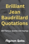 Image for Brilliant Jean Baudrillard Quotations : 180 Famous Quotes and Sayings