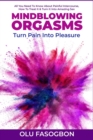 Image for Mindblowing Orgasms : Turn Pain Into Pleasure