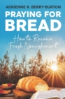 Image for Praying for BREAD : How to Receive Fresh Nourishment