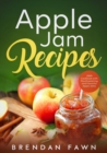 Image for Apple Jam Recipes : Jam Cookbook with Mouthwatering and Flavorful Apple Jams