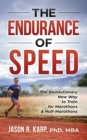 Image for The Endurance of Speed : The Revolutionary New Way to Train for Marathons &amp; Half-Marathons