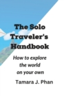 Image for The Solo Traveler&#39;s Handbook : How to Explore the World on Your Own