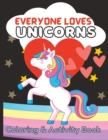 Image for Everyone Loves Unicorns : Coloring and Activity Book
