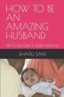 Image for How to Be an Amazing Husband : Tips to Become a Super Husband