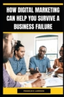 Image for How DIGITAL MARKETING Can Help You Survive a BUSINESS FAILURE