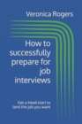 Image for How to successfully prepare for job interviews : Get a head-start to land the job you want