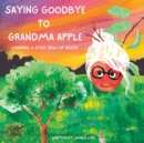 Image for Saying Goodbye to Grandma Apple : Learning a Stoic View of Death