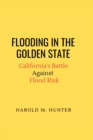 Image for Flooding in the Golden State : California&#39;s Battle Against Flood Risk