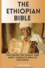 Image for The Ethiopian Bible : Exploring The Oldest And Most Complete Bible In Existence