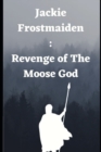 Image for Jackie Frostmaiden : Revenge of The Moose God
