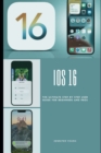 Image for IOS 16 : The Ultimate Step by Step User Guide for Beginners and Pros