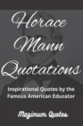 Image for Horace Mann Quotations : Inspirational Quotes by the Famous American Educator
