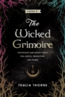 Image for The Wicked Grimoire : Witchcraft and Magic Spells for Justice, Protection, and Power