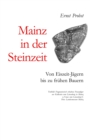 Image for Mainz in der Steinzeit : Von Eiszeit-Jagern bis zu fruhen Bauern