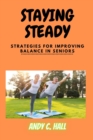 Image for Staying Steady : Strategies For Improving Balance in Seniors over 50