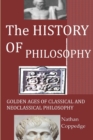 Image for The History of Philosophy : Golden Ages of Classical and Neoclassical Philosophy