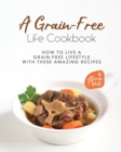 Image for A Grain-Free Life Cookbook