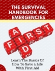 Image for The Survival Handbook for Emergencies : Learn The Basics Of How To Save a Life With First Aid
