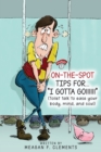 Image for On-The-Spot Tips For... I GOTTA GO!!!!!! : Toilet talk to ease your body, mind, and soul