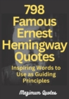 Image for 798 Famous Ernest Hemingway Quotes : Inspiring Words to Use as Guiding Principles