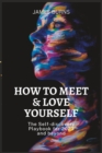 Image for How to Meet &amp; Love Yourself : The Self-discovery Playbook for 2023 and beyond