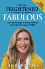 Image for From Frightened to FABULOUS : The 8 Secret Steps to Unlock the Best, Most Vibrant Version of YOU!